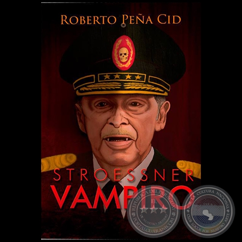 STROESSNER VAMPIRO - Autor: ROBERTO PEÑA CID - Año 2018